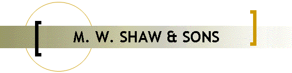 M. W. SHAW & SONS